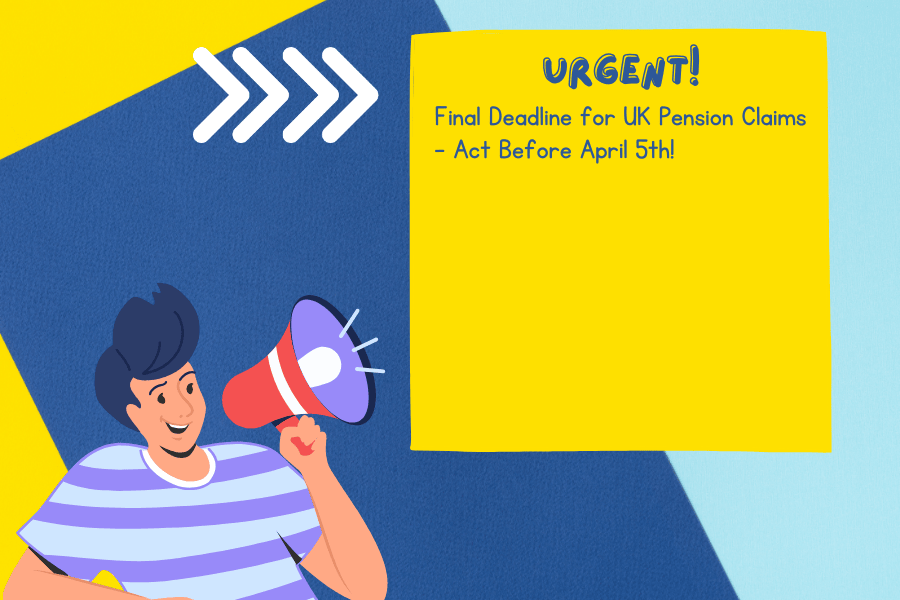 Final Deadline for UK Pension Claims – Act Before April 5th!